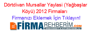 Dörtdivan+Mursallar+Yaylasi+(Yağbaşlar+Köyü)+2012+Firmaları+ Firmanızı+Eklemek+İçin+Tıklayın!