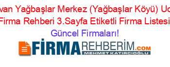 Dörtdivan+Yağbaşlar+Merkez+(Yağbaşlar+Köyü)+Ucretsiz+Firma+Rehberi+3.Sayfa+Etiketli+Firma+Listesi Güncel+Firmaları!