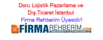 Doru+Lojistik+Pazarlama+ve+Dış+Ticaret+İstanbul Firma+Rehberim+Üyesidir!