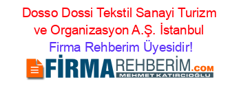 Dosso+Dossi+Tekstil+Sanayi+Turizm+ve+Organizasyon+A.Ş.+İstanbul Firma+Rehberim+Üyesidir!
