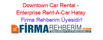 Downtown+Car+Rental+-+Enterprise+Rent-A-Car+Hatay Firma+Rehberim+Üyesidir!