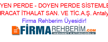 DOYEN+PERDE+-+DOYEN+PERDE+SİSTEMLERİ+İHRACAT+İTHALAT+SAN.+VE+TİC.A.Ş.+Antalya Firma+Rehberim+Üyesidir!