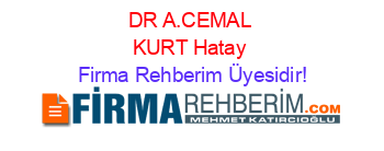DR+A.CEMAL+KURT+Hatay Firma+Rehberim+Üyesidir!