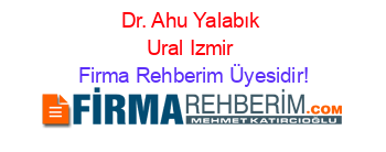 Dr.+Ahu+Yalabık+Ural+Izmir Firma+Rehberim+Üyesidir!