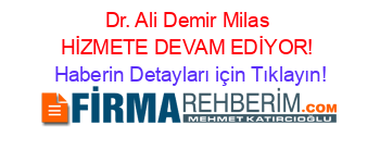 Dr.+Ali+Demir+Milas+HİZMETE+DEVAM+EDİYOR! Haberin+Detayları+için+Tıklayın!