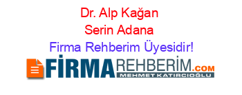 Dr.+Alp+Kağan+Serin+Adana Firma+Rehberim+Üyesidir!