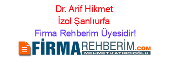 Dr.+Arif+Hikmet+İzol+Şanlıurfa Firma+Rehberim+Üyesidir!