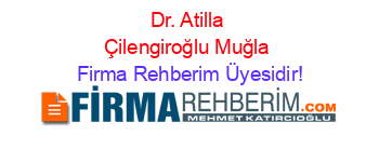 Dr.+Atilla+Çilengiroğlu+Muğla Firma+Rehberim+Üyesidir!