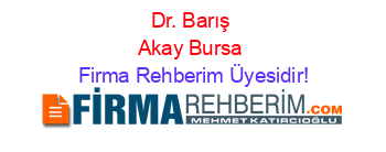 Dr.+Barış+Akay+Bursa Firma+Rehberim+Üyesidir!