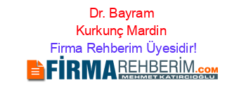 Dr.+Bayram+Kurkunç+Mardin Firma+Rehberim+Üyesidir!