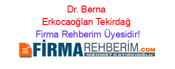 Dr.+Berna+Erkocaoğlan+Tekirdağ Firma+Rehberim+Üyesidir!