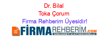 Dr.+Bilal+Toka+Çorum Firma+Rehberim+Üyesidir!