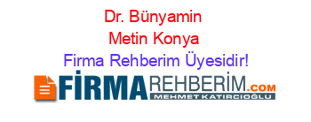 Dr.+Bünyamin+Metin+Konya Firma+Rehberim+Üyesidir!