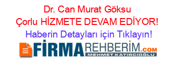 Dr.+Can+Murat+Göksu+Çorlu+HİZMETE+DEVAM+EDİYOR! Haberin+Detayları+için+Tıklayın!