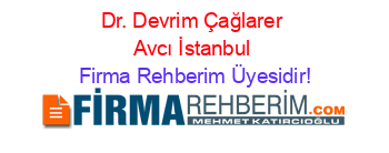 Dr.+Devrim+Çağlarer+Avcı+İstanbul Firma+Rehberim+Üyesidir!