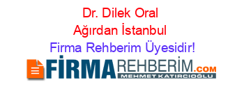 Dr.+Dilek+Oral+Ağırdan+İstanbul Firma+Rehberim+Üyesidir!