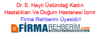 Dr.+E.+Hayri+Üstündağ+Kadın+Hastalıkları+Ve+Doğum+Hastanesi+İzmir Firma+Rehberim+Üyesidir!