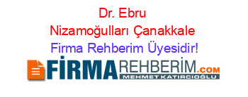 Dr.+Ebru+Nizamoğulları+Çanakkale Firma+Rehberim+Üyesidir!