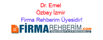 Dr.+Emel+Özbay+İzmir Firma+Rehberim+Üyesidir!