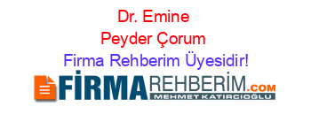 Dr.+Emine+Peyder+Çorum Firma+Rehberim+Üyesidir!