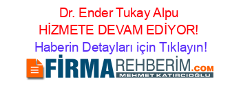 Dr.+Ender+Tukay+Alpu+HİZMETE+DEVAM+EDİYOR! Haberin+Detayları+için+Tıklayın!