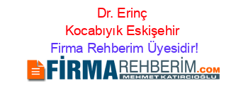 Dr.+Erinç+Kocabıyık+Eskişehir Firma+Rehberim+Üyesidir!