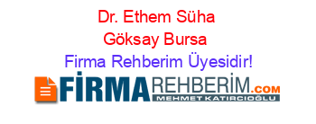 Dr.+Ethem+Süha+Göksay+Bursa Firma+Rehberim+Üyesidir!