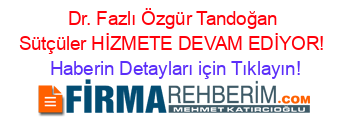 Dr.+Fazlı+Özgür+Tandoğan+Sütçüler+HİZMETE+DEVAM+EDİYOR! Haberin+Detayları+için+Tıklayın!