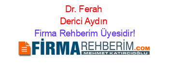 Dr.+Ferah+Derici+Aydın Firma+Rehberim+Üyesidir!