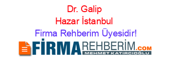 Dr.+Galip+Hazar+İstanbul Firma+Rehberim+Üyesidir!