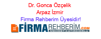 Dr.+Gonca+Özçelik+Arpaz+İzmir Firma+Rehberim+Üyesidir!