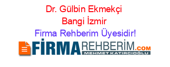 Dr.+Gülbin+Ekmekçi+Bangi+İzmir Firma+Rehberim+Üyesidir!