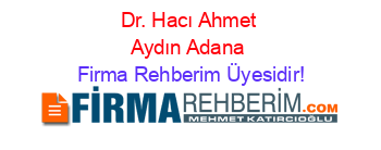 Dr.+Hacı+Ahmet+Aydın+Adana Firma+Rehberim+Üyesidir!