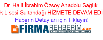 Dr.+Halil+İbrahim+Özsoy+Anadolu+Sağlık+Meslek+Lisesi+Sultandağı+HİZMETE+DEVAM+EDİYOR! Haberin+Detayları+için+Tıklayın!