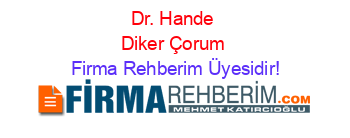 Dr.+Hande+Diker+Çorum Firma+Rehberim+Üyesidir!