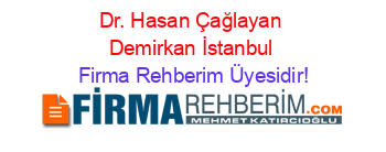 Dr.+Hasan+Çağlayan+Demirkan+İstanbul Firma+Rehberim+Üyesidir!