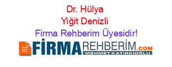 Dr.+Hülya+Yiğit+Denizli Firma+Rehberim+Üyesidir!