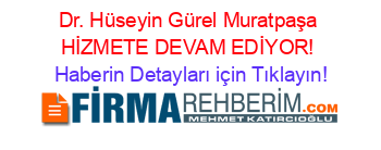 Dr.+Hüseyin+Gürel+Muratpaşa+HİZMETE+DEVAM+EDİYOR! Haberin+Detayları+için+Tıklayın!