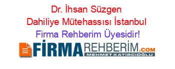 Dr.+İhsan+Süzgen+Dahiliye+Mütehassısı+İstanbul Firma+Rehberim+Üyesidir!