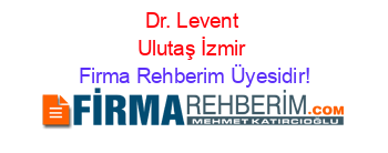 Dr.+Levent+Ulutaş+İzmir Firma+Rehberim+Üyesidir!