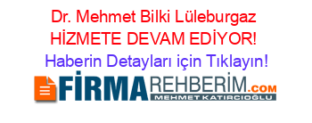 Dr.+Mehmet+Bilki+Lüleburgaz+HİZMETE+DEVAM+EDİYOR! Haberin+Detayları+için+Tıklayın!