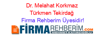 Dr.+Melahat+Korkmaz+Türkmen+Tekirdağ Firma+Rehberim+Üyesidir!