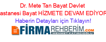 Dr.+Mete+Tan+Bayat+Devlet+Hastanesi+Bayat+HİZMETE+DEVAM+EDİYOR! Haberin+Detayları+için+Tıklayın!