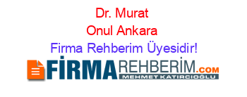 Dr.+Murat+Onul+Ankara Firma+Rehberim+Üyesidir!