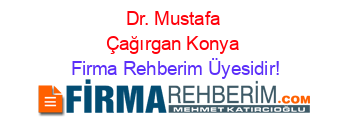 Dr.+Mustafa+Çağırgan+Konya Firma+Rehberim+Üyesidir!
