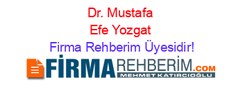 Dr.+Mustafa+Efe+Yozgat Firma+Rehberim+Üyesidir!