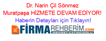 Dr.+Narin+Çil+Sönmez+Muratpaşa+HİZMETE+DEVAM+EDİYOR! Haberin+Detayları+için+Tıklayın!