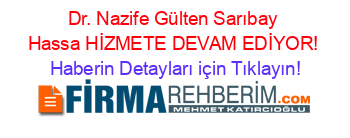 Dr.+Nazife+Gülten+Sarıbay+Hassa+HİZMETE+DEVAM+EDİYOR! Haberin+Detayları+için+Tıklayın!