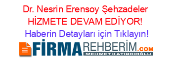 Dr.+Nesrin+Erensoy+Şehzadeler+HİZMETE+DEVAM+EDİYOR! Haberin+Detayları+için+Tıklayın!