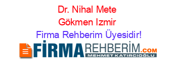 Dr.+Nihal+Mete+Gökmen+Izmir Firma+Rehberim+Üyesidir!